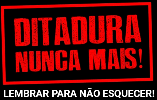 Ditadura Nunca Mais!