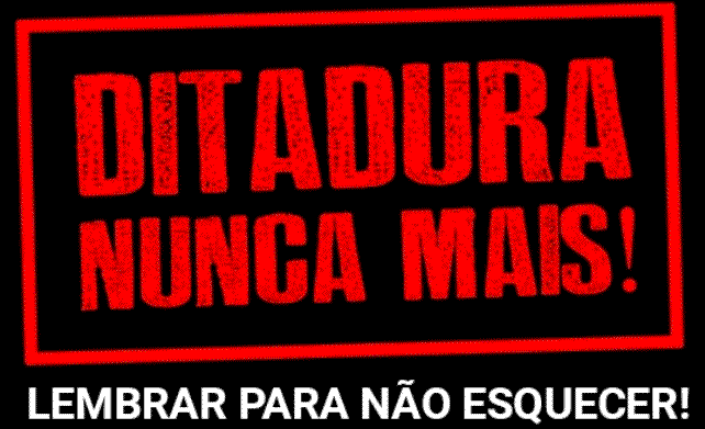 Ditadura Nunca Mais!