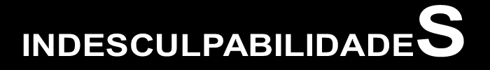 INDESCULPABILIDADES